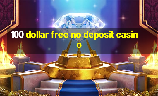 100 dollar free no deposit casino