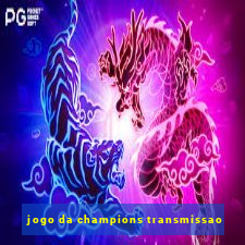 jogo da champions transmissao