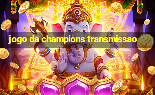 jogo da champions transmissao