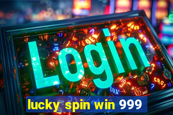 lucky spin win 999