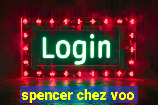 spencer chez voo