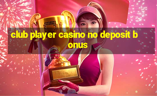 club player casino no deposit bonus