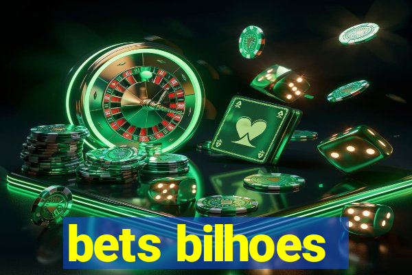 bets bilhoes