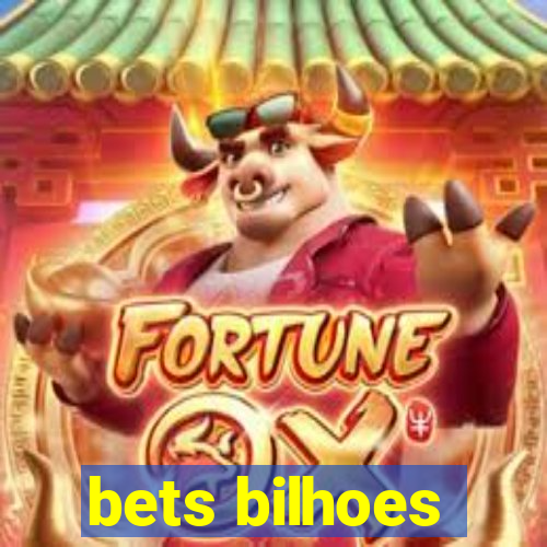 bets bilhoes