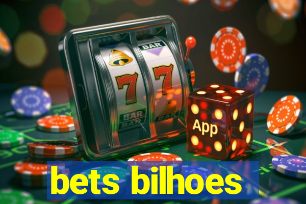 bets bilhoes