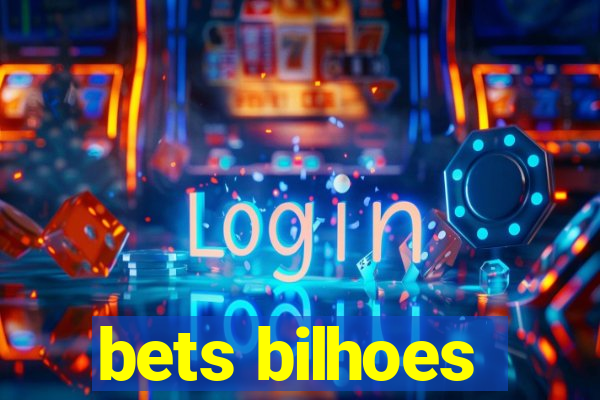 bets bilhoes