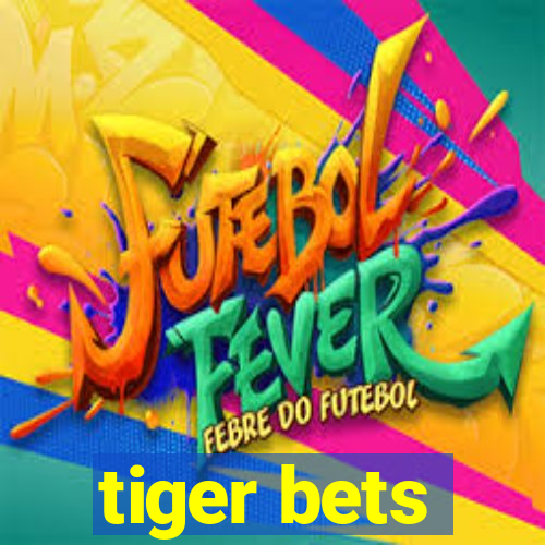 tiger bets