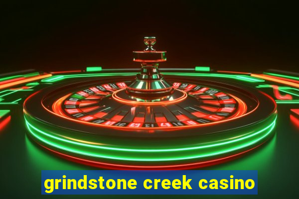 grindstone creek casino