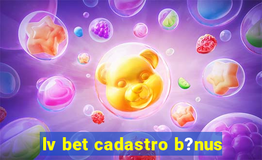 lv bet cadastro b?nus