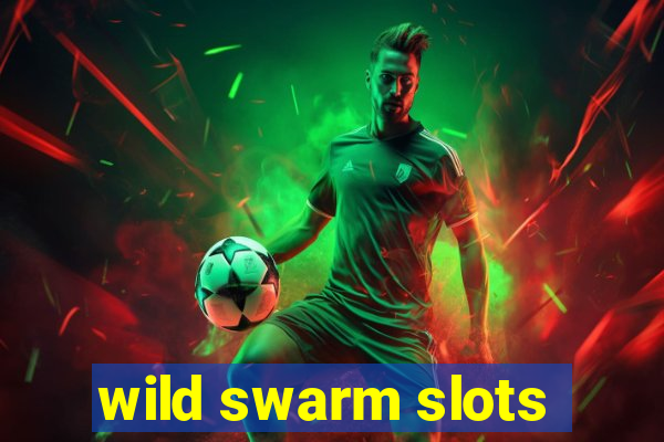 wild swarm slots