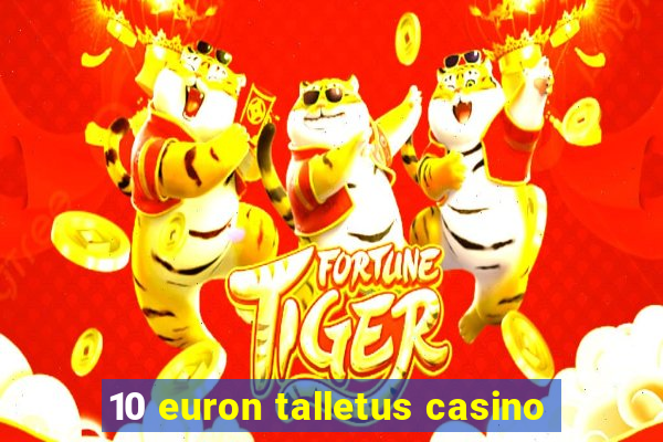 10 euron talletus casino