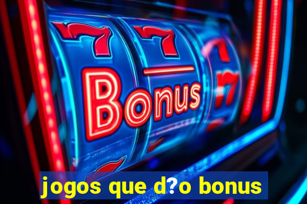 jogos que d?o bonus