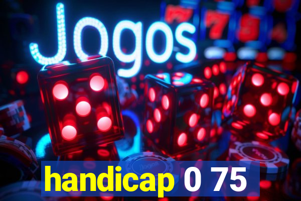 handicap 0 75