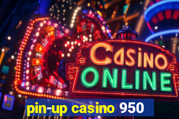 pin-up casino 950