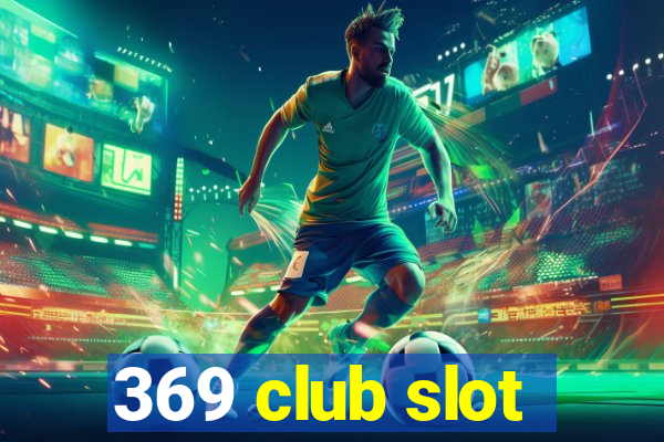 369 club slot