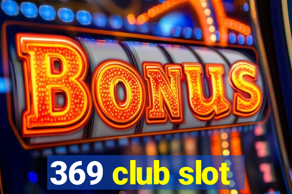 369 club slot