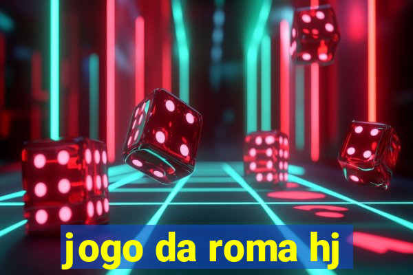 jogo da roma hj