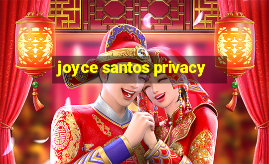 joyce santos privacy