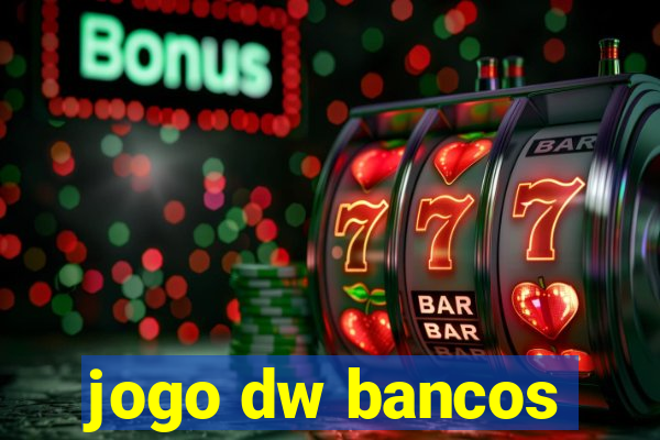 jogo dw bancos