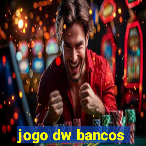 jogo dw bancos