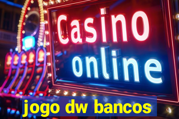 jogo dw bancos