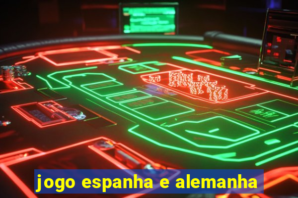 jogo espanha e alemanha