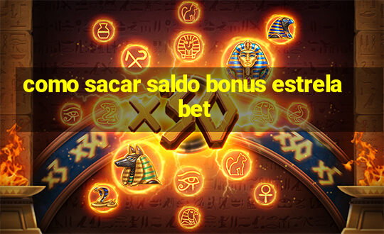 como sacar saldo bonus estrela bet