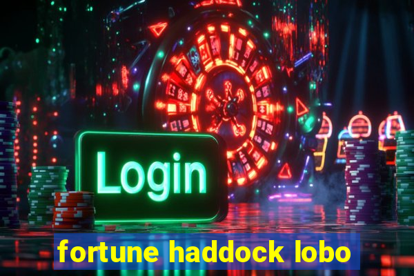 fortune haddock lobo