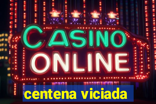 centena viciada