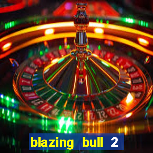 blazing bull 2 mini-max slot free play