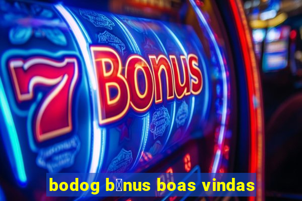 bodog b么nus boas vindas