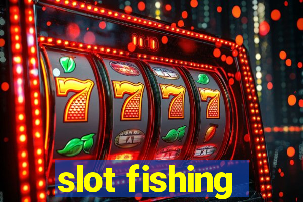 slot fishing