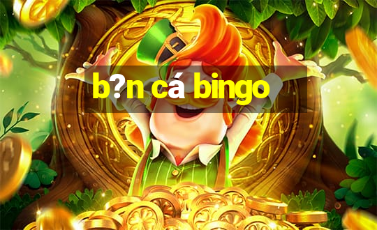 b?n cá bingo