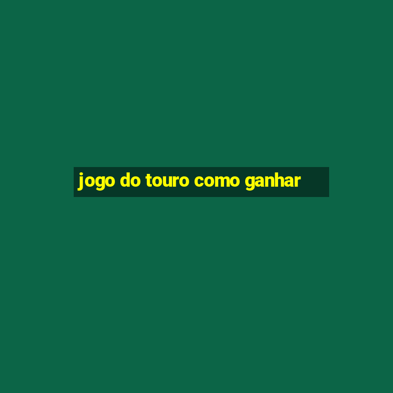 jogo do touro como ganhar