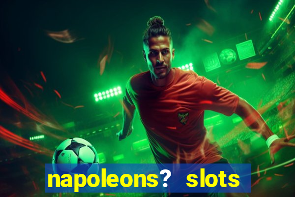 napoleons? slots casino vegas