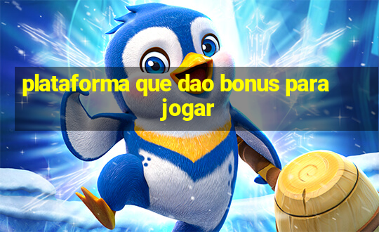 plataforma que dao bonus para jogar