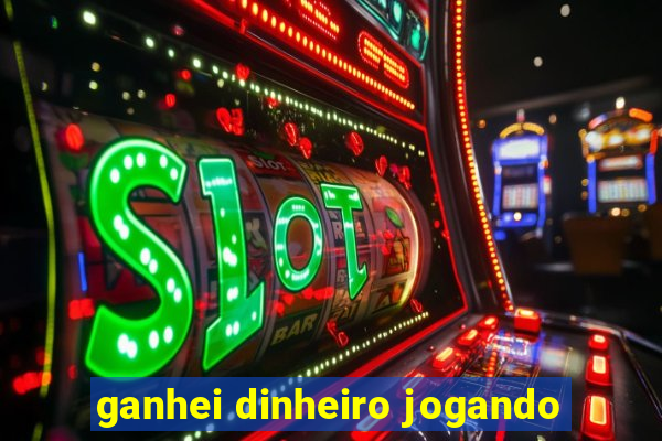 ganhei dinheiro jogando