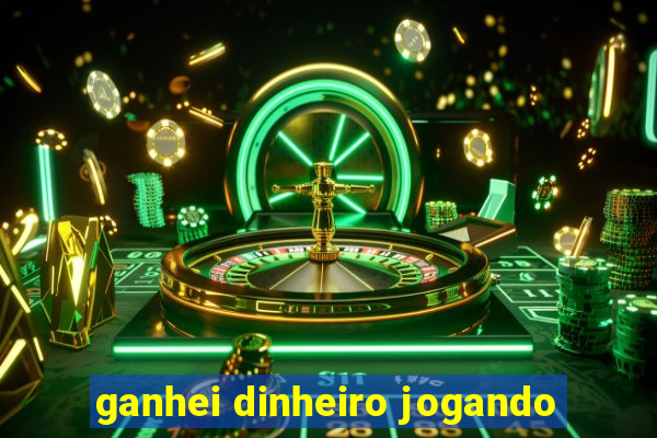 ganhei dinheiro jogando