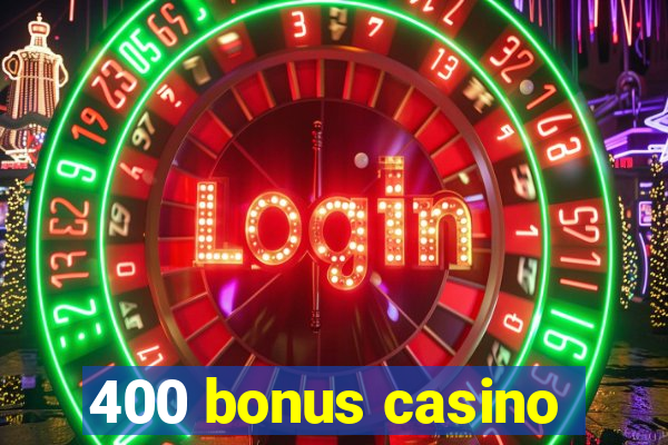 400 bonus casino