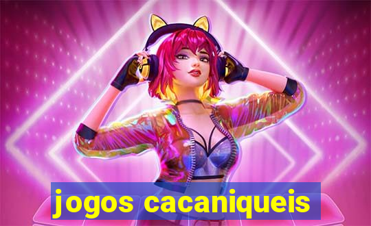 jogos cacaniqueis