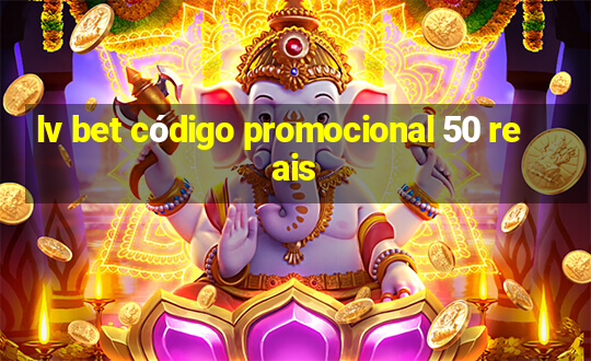 lv bet código promocional 50 reais