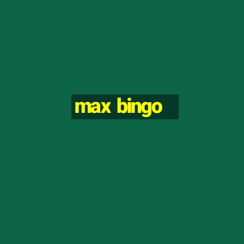 max bingo