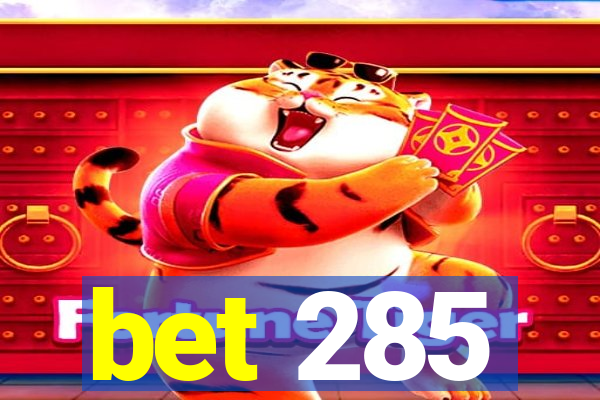 bet 285