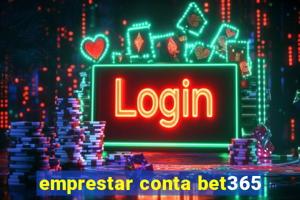 emprestar conta bet365