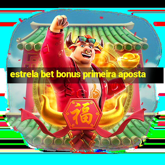 estrela bet bonus primeira aposta