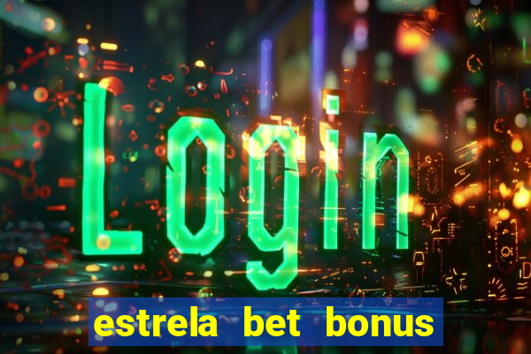 estrela bet bonus primeira aposta