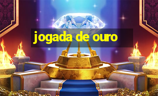 jogada de ouro