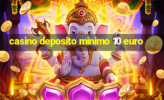 casino deposito minimo 10 euro