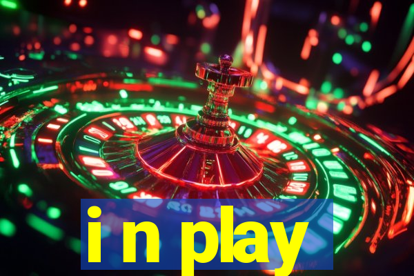 i n play