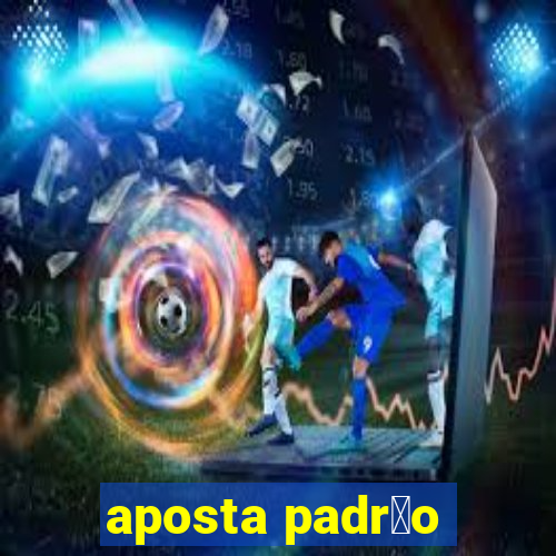 aposta padr茫o